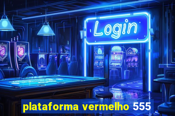 plataforma vermelho 555